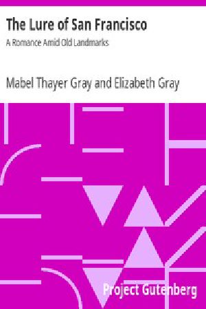 [Gutenberg 11507] • The Lure of San Francisco: A Romance Amid Old Landmarks